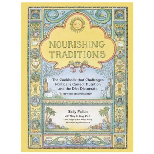 Nourishing Traditions The Cookbook that Challenges Politically Correct Nutrition and the Diet Dictocrats