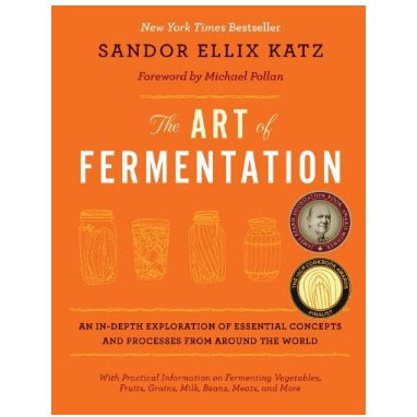 The Art of Fermentation An In-Depth Exploration of Essential Concepts and Processes from around the World